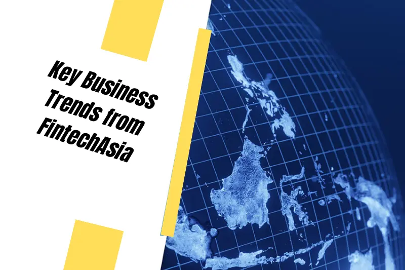 key business trends from fintechasia