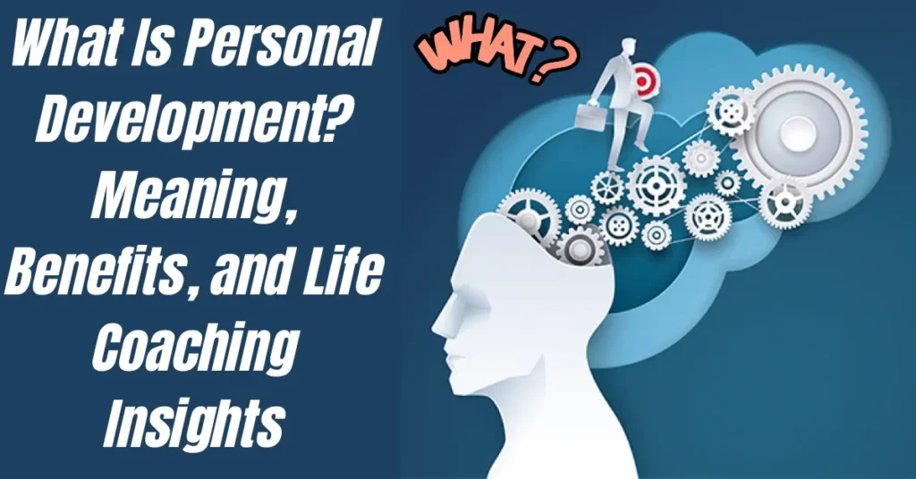 what is personal development meaning, benefits, and life coaching insights