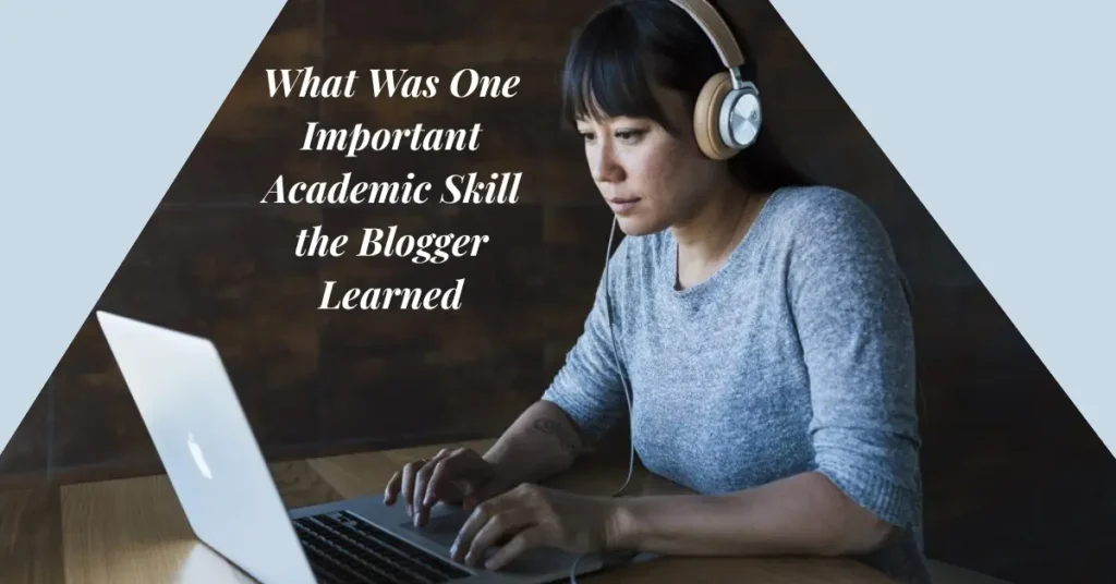 what was one important academic skill the blogger learned
