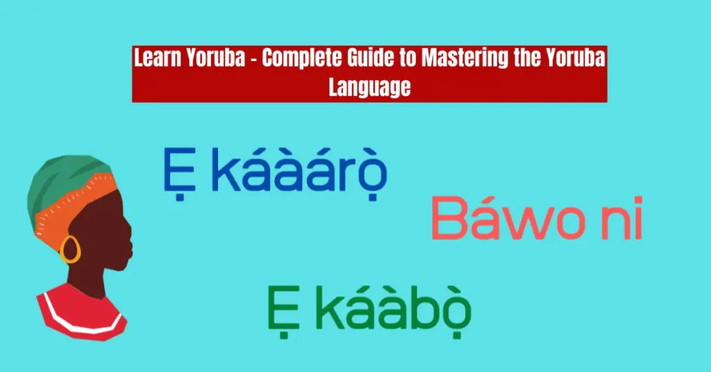 learn yoruba - complete guide to mastering the yoruba language