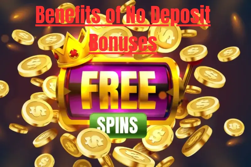 benefits of no deposit bonuses