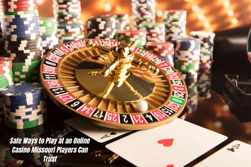 safe ways to play at an online casino missouri players can trust