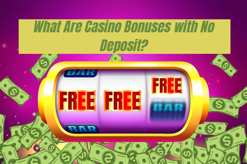what are casino bonuses with no deposit