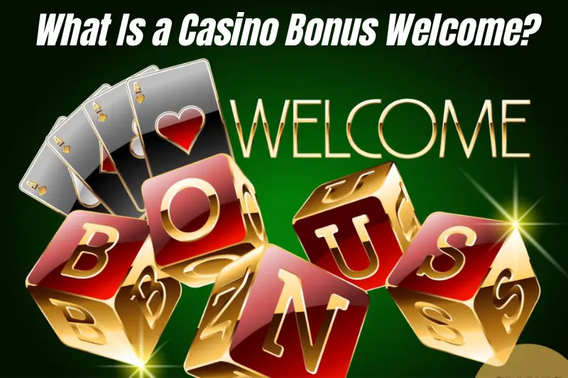 what is a casino bonus welcome