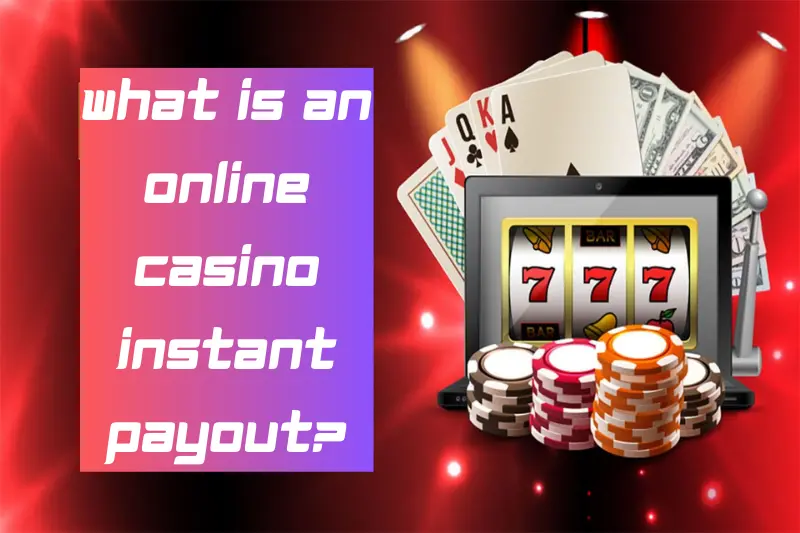 what is an online casino instant payout