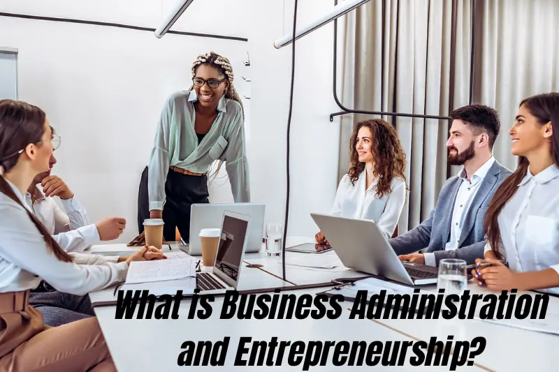 what is business administration and entrepreneurship